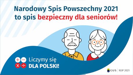 Na górze grafiki jest napis: Narodowy Spis Powszechny 2021 to spis bezpieczny dla seniorów! Poniżej widać mężczyznę i kobietę w starszym wieku. Na dole grafiki są cztery małe koła ze znakami dodawania, odejmowania, mnożenia i dzielenia, obok nich napis: Liczymy się dla Polski! W prawym dolnym rogu jest logotyp spisu: dwa nachodzące na siebie pionowo koła, GUS, pionowa kreska, NSP 2021.